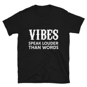 “Vibes Speak Louder Than Words” Short-Sleeve Unisex T-Shirt