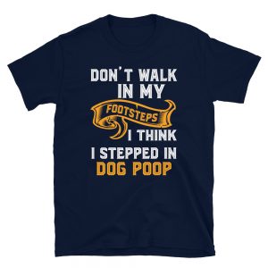 “I Stepped In Dog Poop” Short-Sleeve Unisex T-Shirt