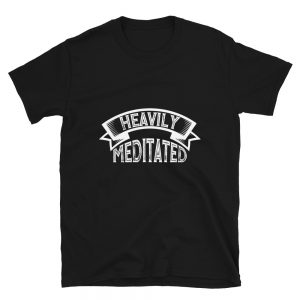 “Heavily Meditated” Short-Sleeve Unisex T-Shirt