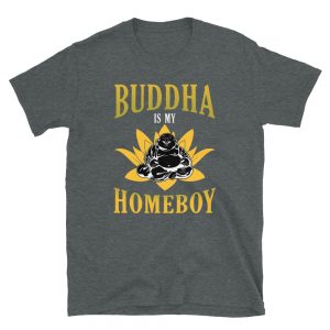 “Buddha is My Homeboy” Short-Sleeve Unisex T-Shirt