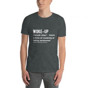 “Woke-Up” Short-Sleeve Unisex T-Shirt