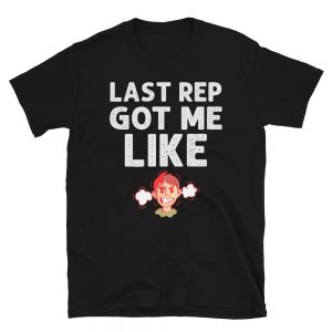 “Last Rep Got Me Like…” Short-Sleeve Unisex T-Shirt