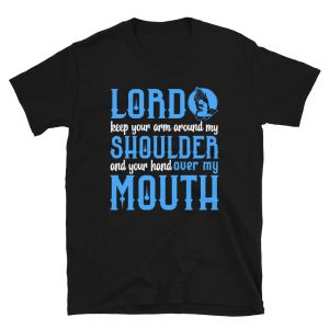 “Lord Keep Your Arm Around My Shoulder…” Short-Sleeve Unisex T-Shirt